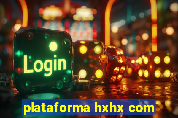 plataforma hxhx com